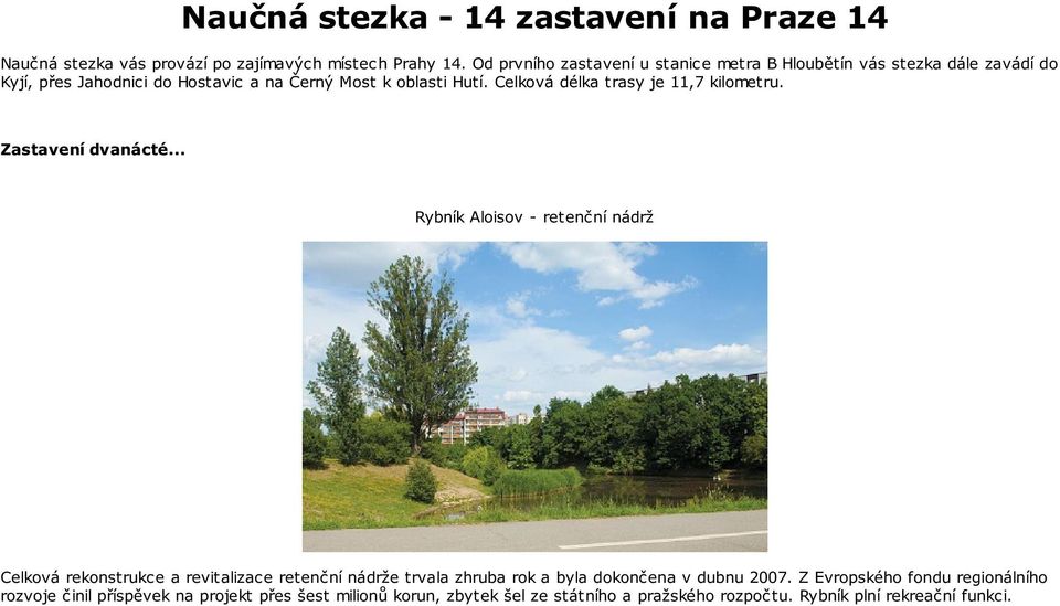 nádrže trvala zhruba rok a byla dokončena v dubnu 2007.