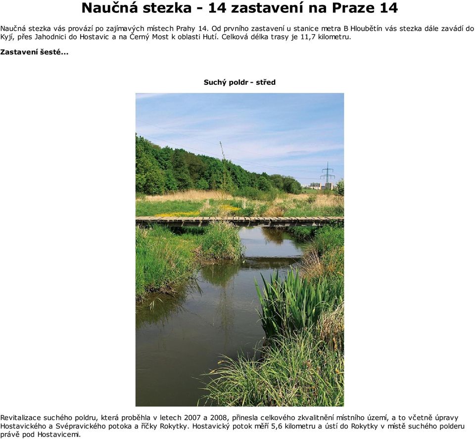 a 2008, přinesla celkového zkvalitnění místního území, a to včetně úpravy