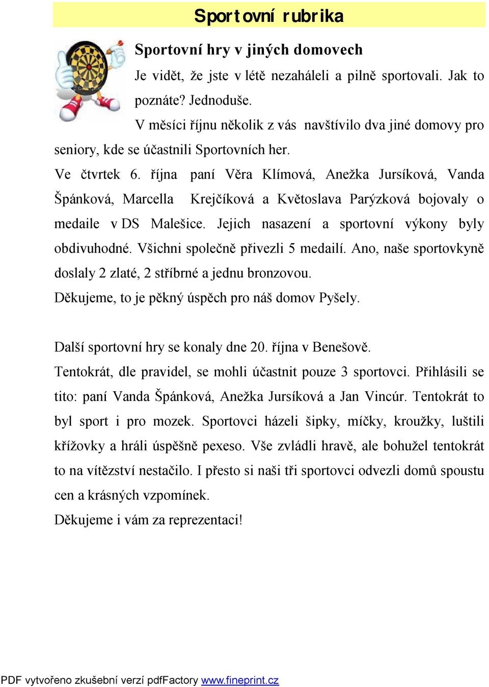 října paní Věra Klímová, Anežka Jursíková, Vanda Špánková, Marcella Krejčíková a Květoslava Parýzková bojovaly o medaile v DS Malešice. Jejich nasazení a sportovní výkony byly obdivuhodné.