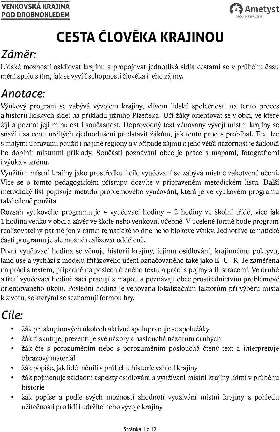 Učí žáky orientovat se v obci, ve které žijí a poznat její minulost i současnost.