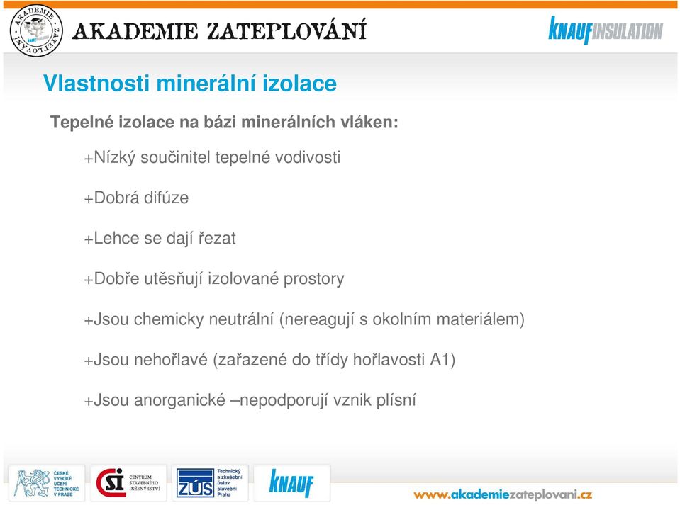 izolované prostory +Jsou chemicky neutrální (nereagují s okolním materiálem)