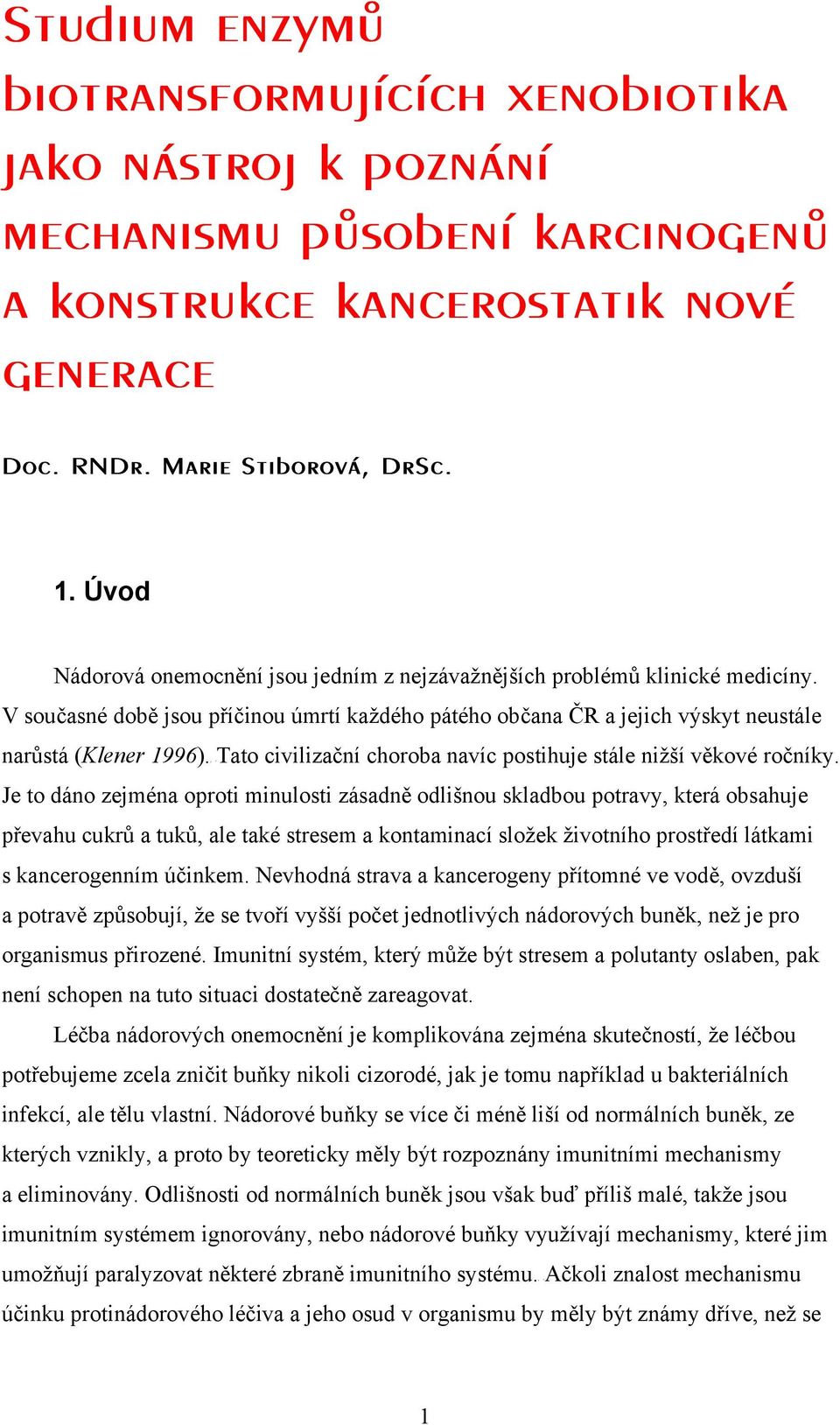 P PTato civilizační choroba navíc postihuje stále nižší věkové ročníky.
