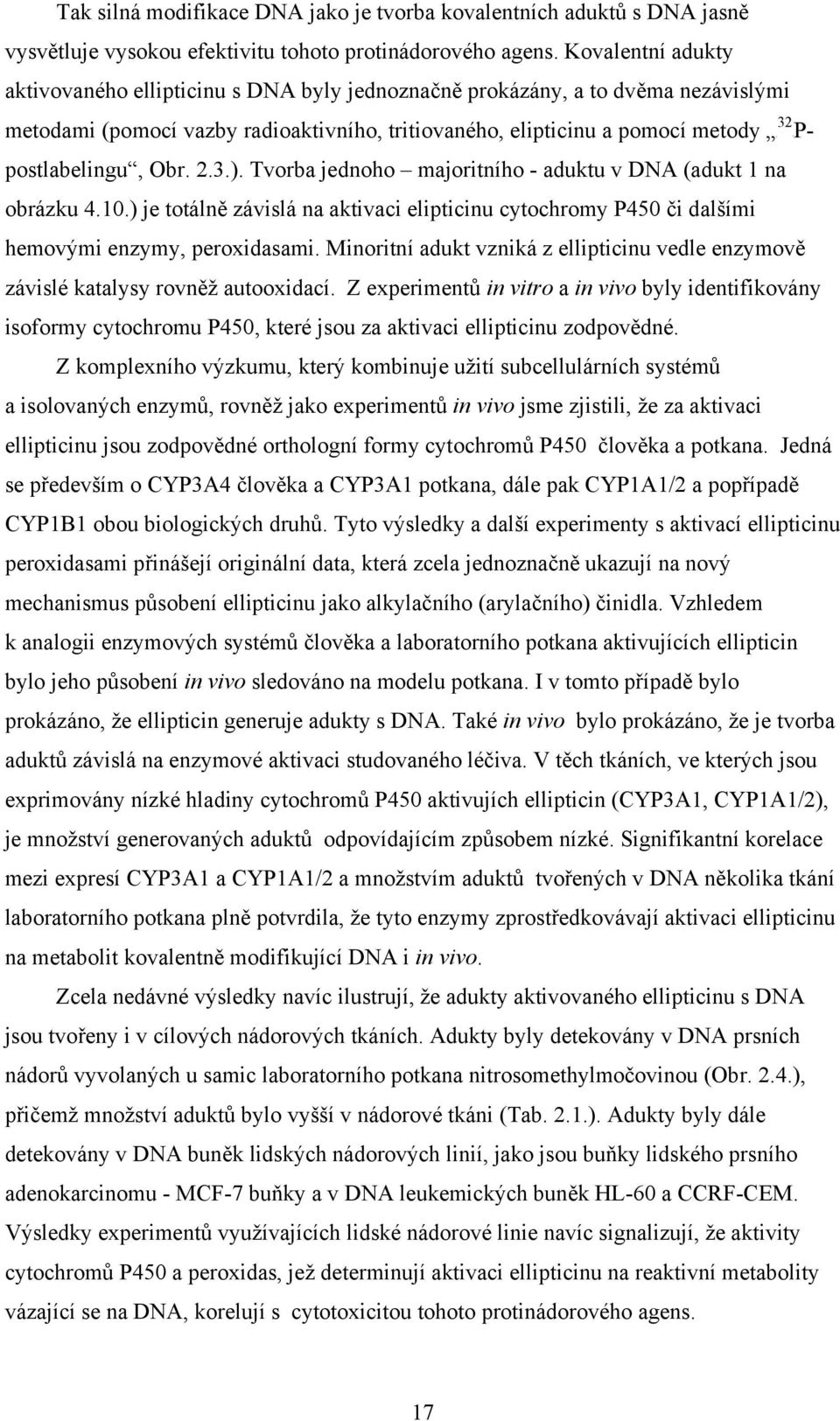 br. 2.3.). Tvorba jednoho majoritního - aduktu v DA (adukt 1 na obrázku 4.10.) je totálně závislá na aktivaci elipticinu cytochromy P450 či dalšími hemovými enzymy, peroxidasami.