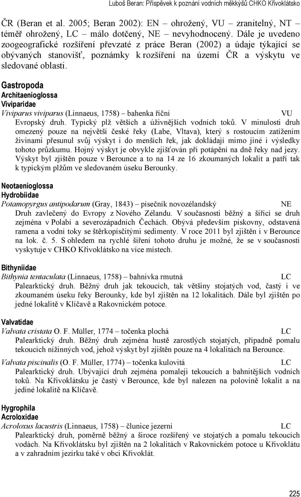 Gastropoda Architaenioglossa Viviparidae Viviparus viviparus (Linnaeus, 1758) bahenka říční VU Evropský druh. Typický plž větších a úživnějších vodních toků.