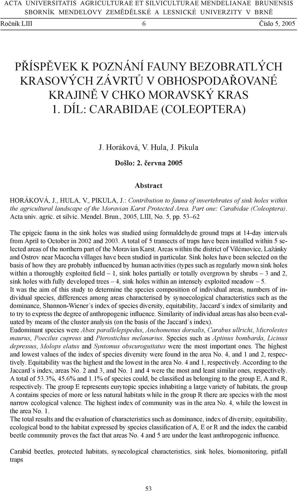 : Contribution to fauna of invertebrates of sink holes within the agricultural landscape of the Moravian Karst Protected Area. Part one: Carabidae (Coleoptera). Acta univ. agric. et silvic. Mendel.