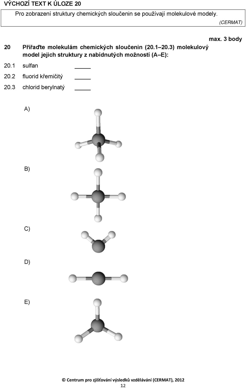 3) molekulový model jejich struktury z nabídnutých možností (A E): 20.1 sulfan 20.