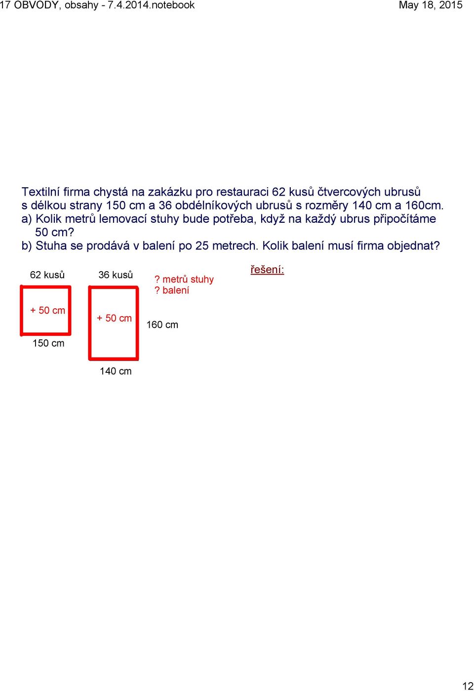 a) Kolik metrů lemovací stuhy bude potřeba, když na každý ubrus připočítáme 50 cm?