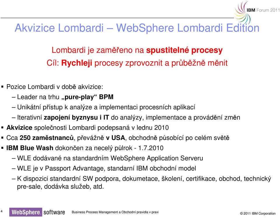 250 zaměstnanců, převážně v USA, obchodně působící po celém světě IBM Blue Wash dokončen za necelý půlrok - 1.7.