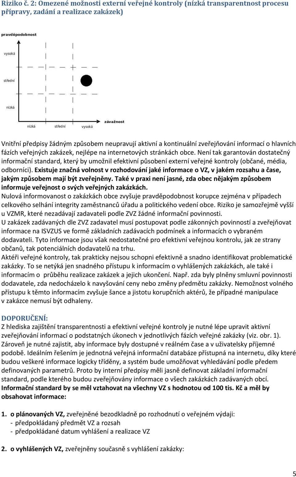 informací o hlavních fázích veřejných zakázek, nejlépe na internetových stránkách obce.