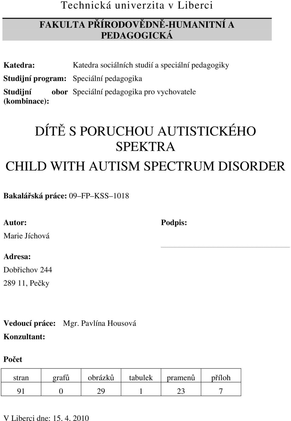 SPEKTRA CHILD WITH AUTISM SPECTRUM DISORDER Bakalářská práce: 09 FP KSS 1018 Autor: Marie Jíchová Podpis: Adresa: Dobřichov 244 289 11,