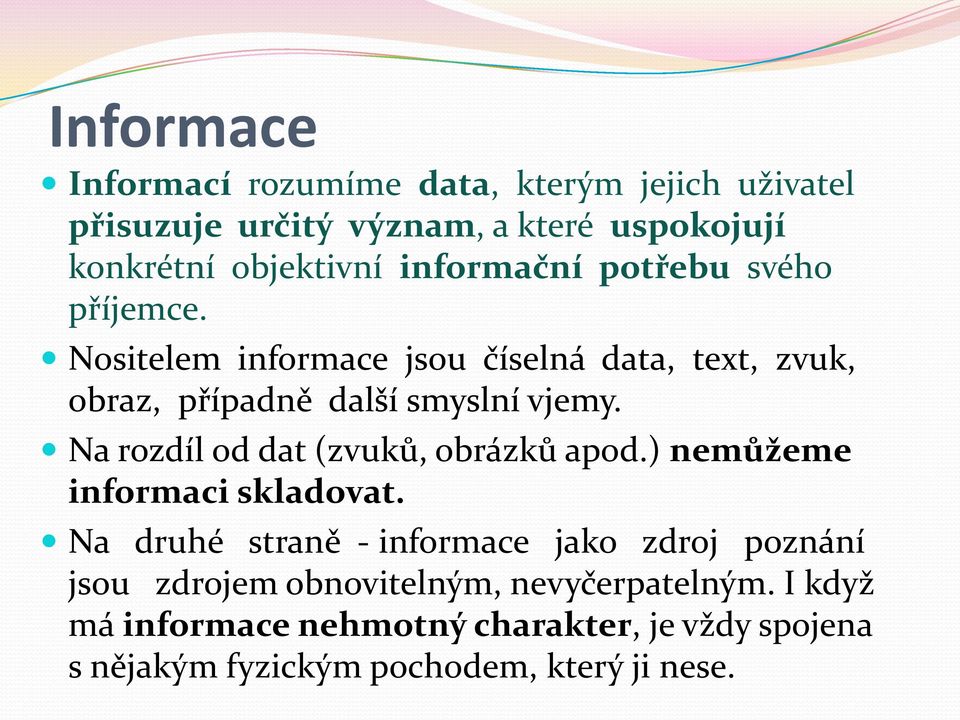 Na rozdíl od dat (zvuků, obrázků apod.) nemůžeme informaci skladovat.