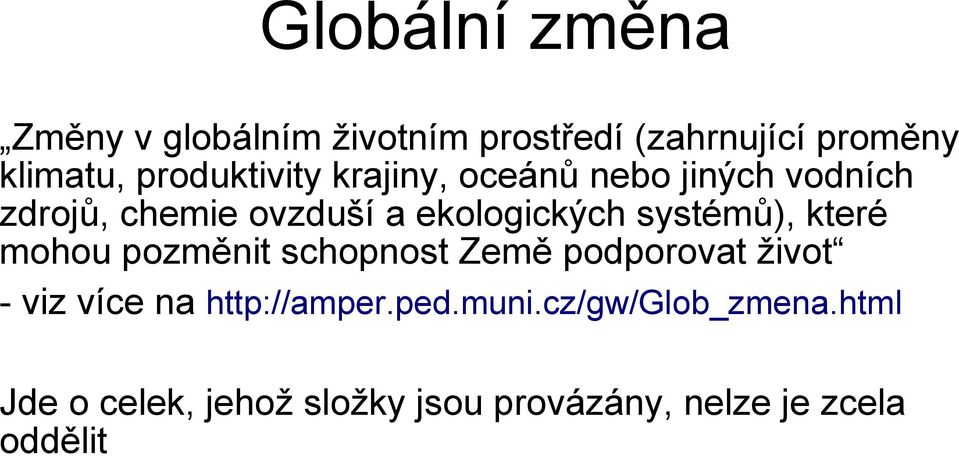 systémů), které mohou pozměnit schopnost Země podporovat život - viz více na