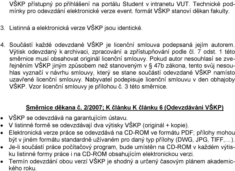 7 odst. 1 této směrnice musí obsahovat originál licenční smlouvy.