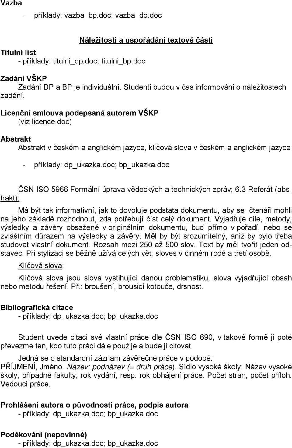 doc) Abstrakt Abstrakt v českém a anglickém jazyce, klíčová slova v českém a anglickém jazyce ČSN ISO 5966 Formální úprava vědeckých a technických zpráv; 6.