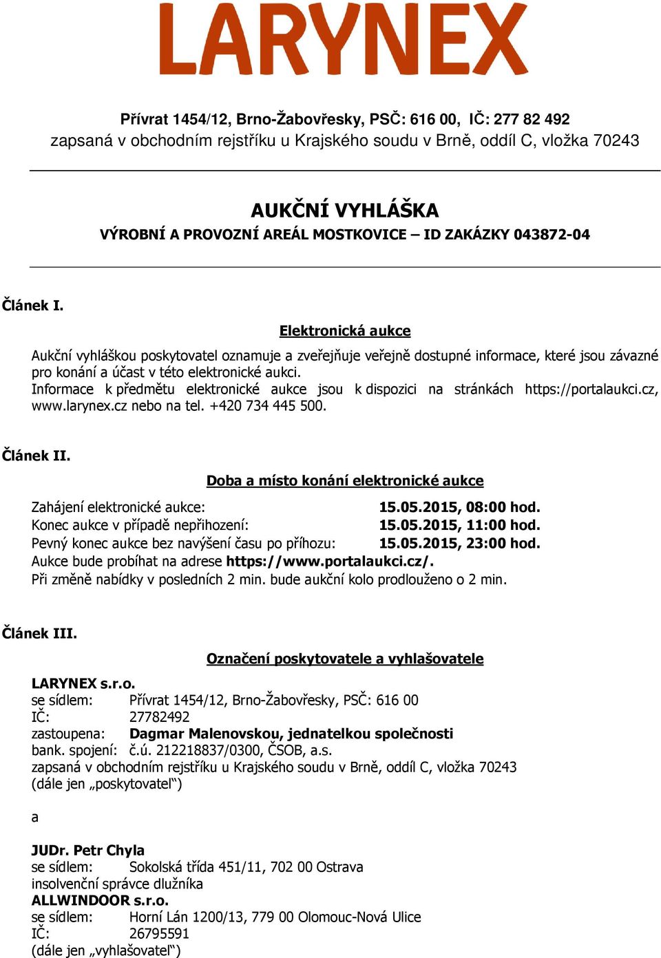 Informace k předmětu elektronické aukce jsou k dispozici na stránkách https://portalaukci.cz, www.larynex.cz nebo na tel. +420 734 445 500. Článek II.