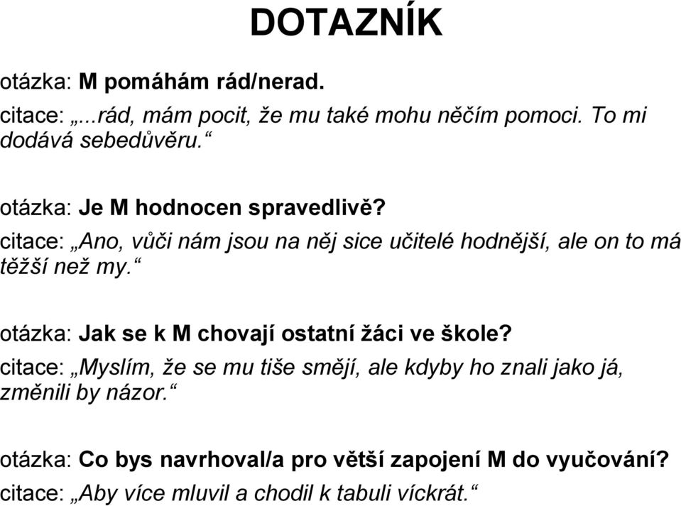 otázka: Jak se k M chovají ostatní žáci ve škole?