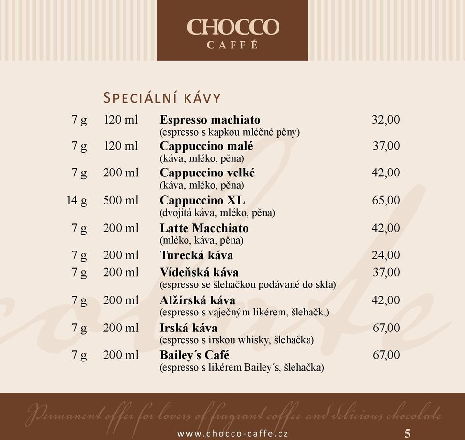 káva 37,00 (espresso se šlehačkou podávané do skla) 7 g 200 ml Alžírská káva 42,00 (espresso s vaječným likérem, šlehačk,) 7 g 200 ml Irská káva 67,00 (espresso s irskou