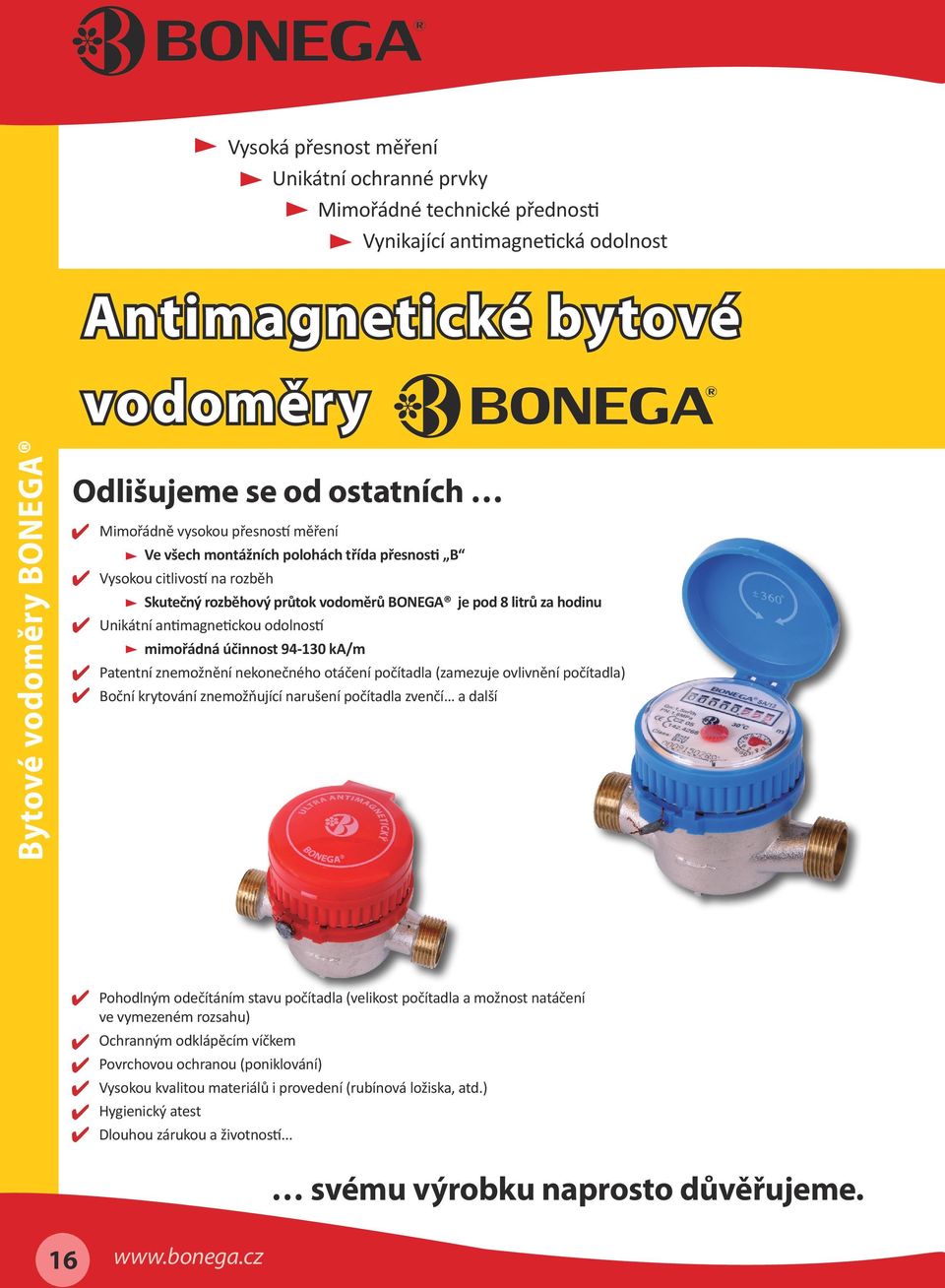 účinnost 94-130 ka/m Patentní znemožnění nekonečného otáčení počítadla (zamezuje ovlivnění počítadla) Boční krytování znemožňující narušení počítadla zvenčí a další Pohodlným odečítáním stavu