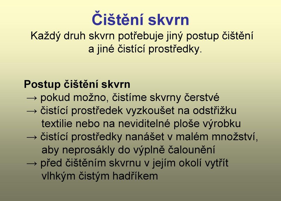 odstřižku textilie nebo na neviditelné ploše výrobku čistící prostředky nanášet v malém