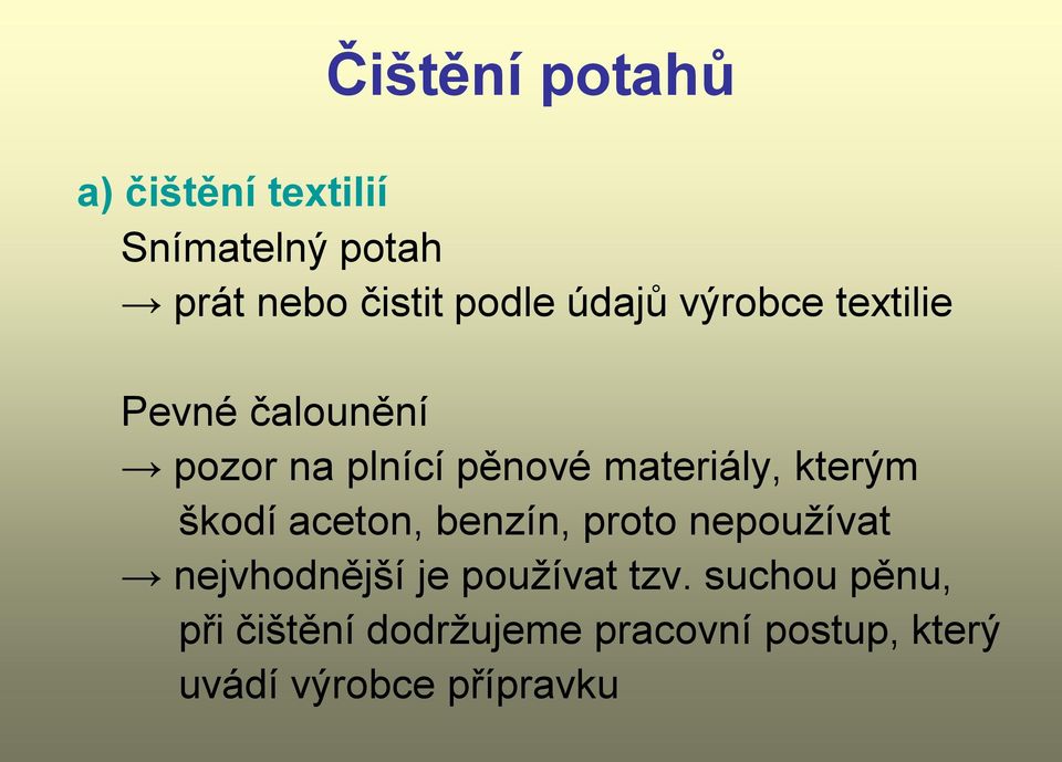 kterým škodí aceton, benzín, proto nepoužívat nejvhodnější je používat tzv.