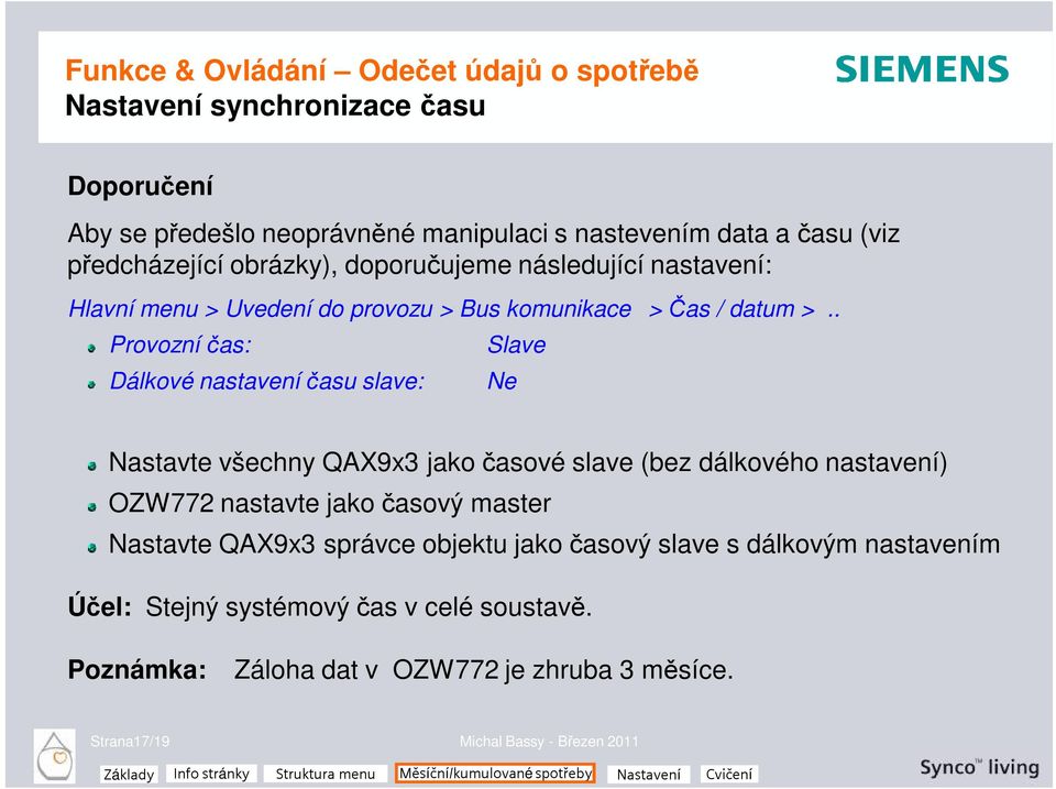 . Provozní čas: Dálkové nastaveníčasu slave: Slave Ne Nastavte všechny QAX9x3 jakočasové slave (bez dálkového nastavení) OZW772 nastavte jakočasový