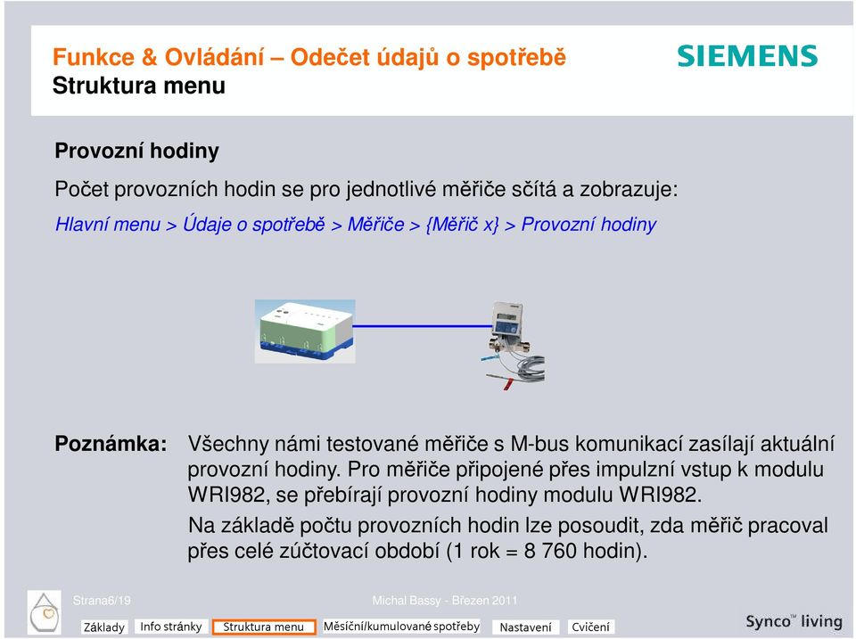 hodiny. Pro měřiče připojené přes impulzní vstup k modulu WRI982, se přebírají provozní hodiny modulu WRI982.