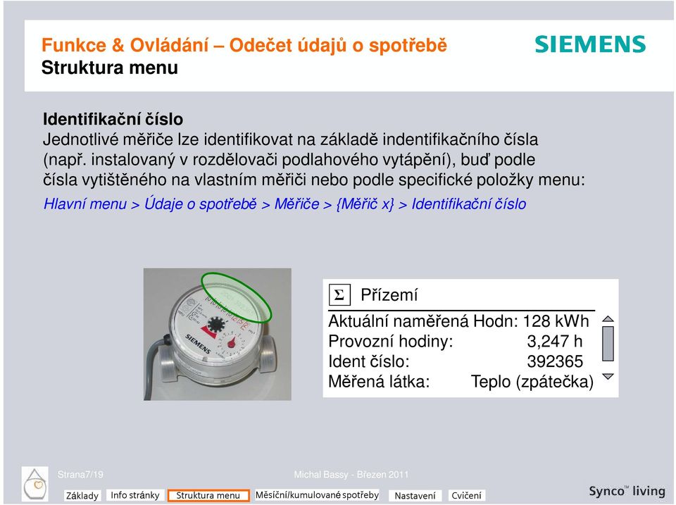 položky menu: Hlavní menu > Údaje o spotřebě > Měřiče > {Měřič x} > Identifikační číslo Přízemí Aktuální naměřená