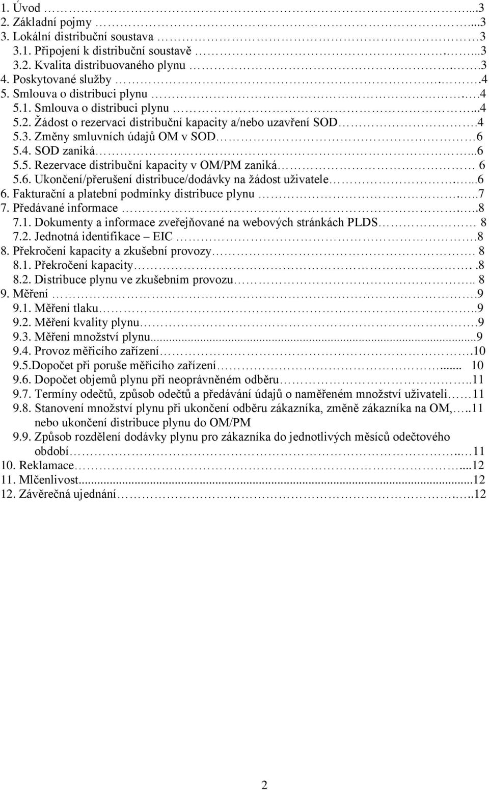 6. Ukončení/přerušení distribuce/dodávky na žádost uživatele....6 6. Fakturační a platební podmínky distribuce plynu...7 7. Předávané informace...8 7.1.