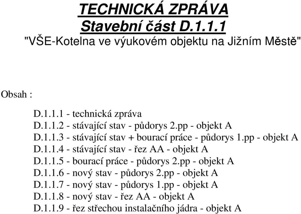 pp - objekt A D.1.1.6 - nový stav - půdorys 2.pp - objekt A D.1.1.7 - nový stav - půdorys 1.pp - objekt A D.1.1.8 - nový stav - řez AA - objekt A D.