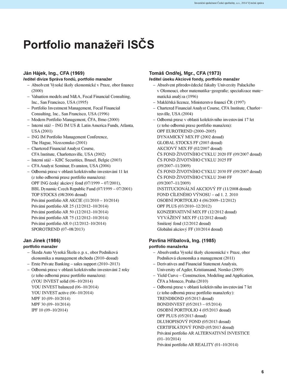 , San Francisco, USA (1995) Portfolio Investment Management, Focal Financial Consulting, Inc.