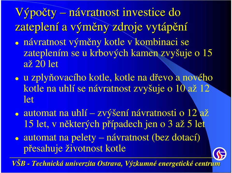 kotle na uhlí se návratnost zvyšuje o 10 až 12 let automat na uhlí zvýšení návratnosti o 12 až 15 let,