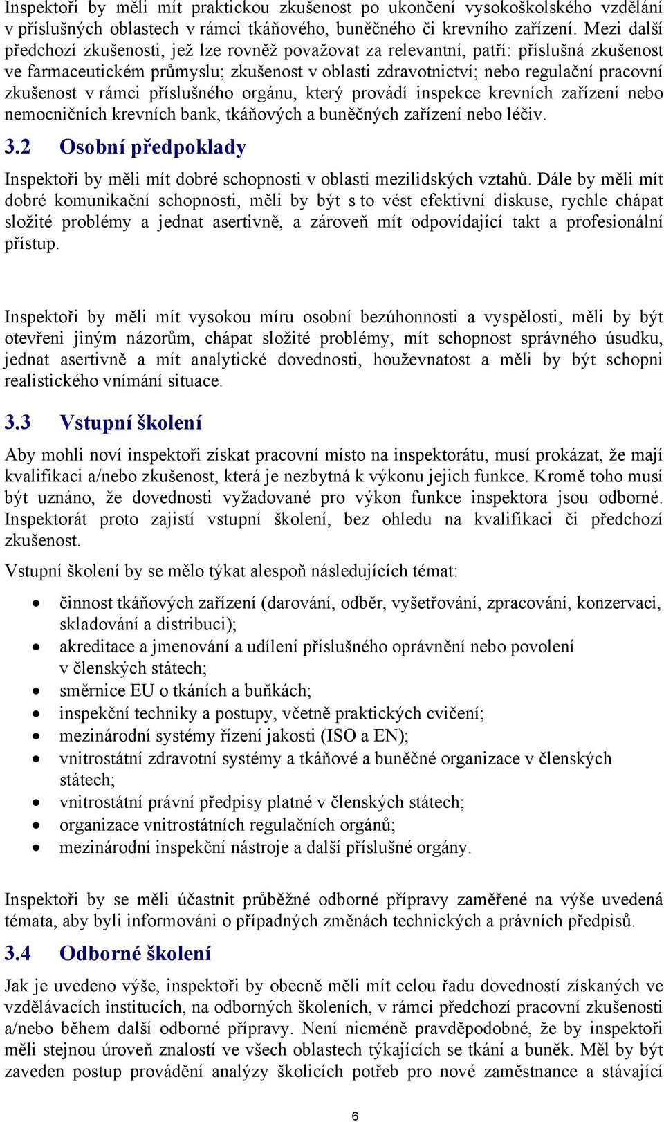 rámci příslušného orgánu, který provádí inspekce krevních zařízení nebo nemocničních krevních bank, tkáňových a buněčných zařízení nebo léčiv. 3.