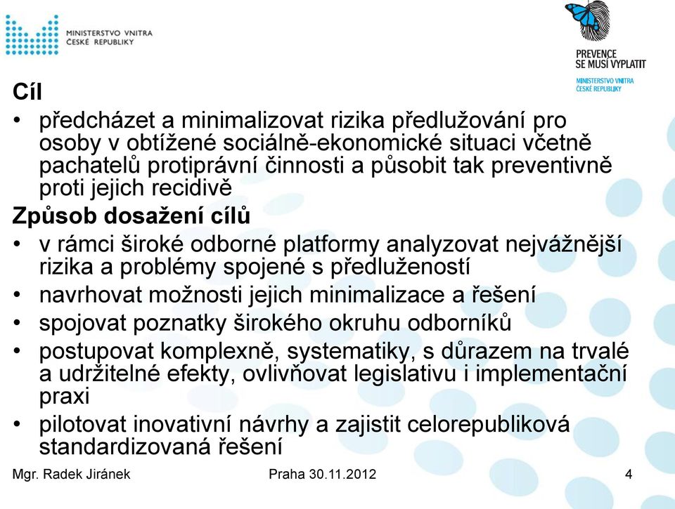 navrhovat možnosti jejich minimalizace a řešení spojovat poznatky širokého okruhu odborníků postupovat komplexně, systematiky, s důrazem na trvalé a