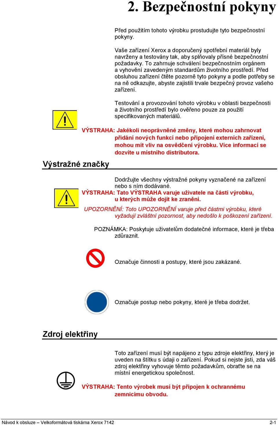 To zahrnuje schválení bezpečnostním orgánem a vyhovění zavedeným standardům životního prostředí.