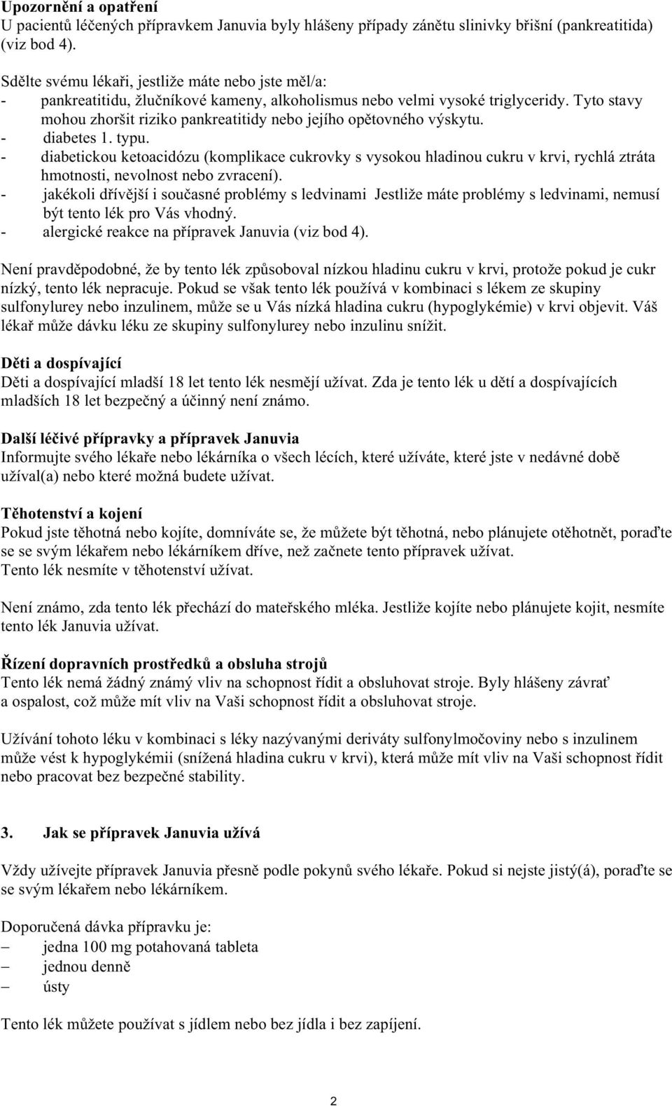 Tyto stavy mohou zhoršit riziko pankreatitidy nebo jejího op tovného výskytu. - diabetes 1. typu.