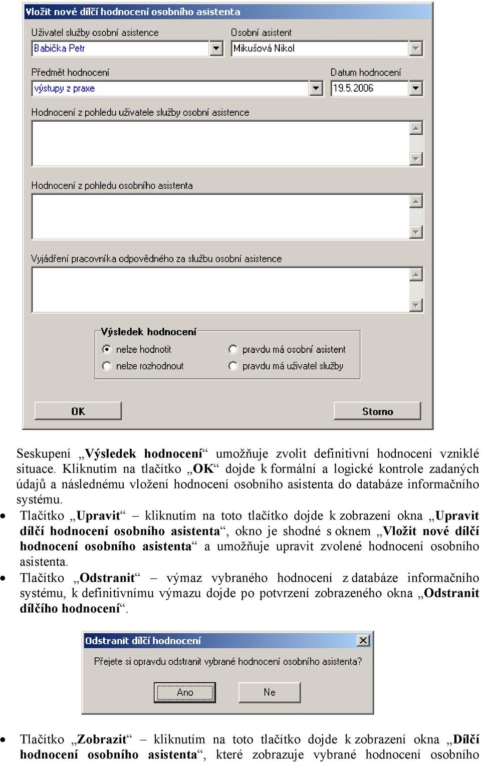 Tlačítko Upravit kliknutím na toto tlačítko dojde k zobrazení okna Upravit dílčí hodnocení osobního asistenta, okno je shodné s oknem Vložit nové dílčí hodnocení osobního asistenta a umožňuje