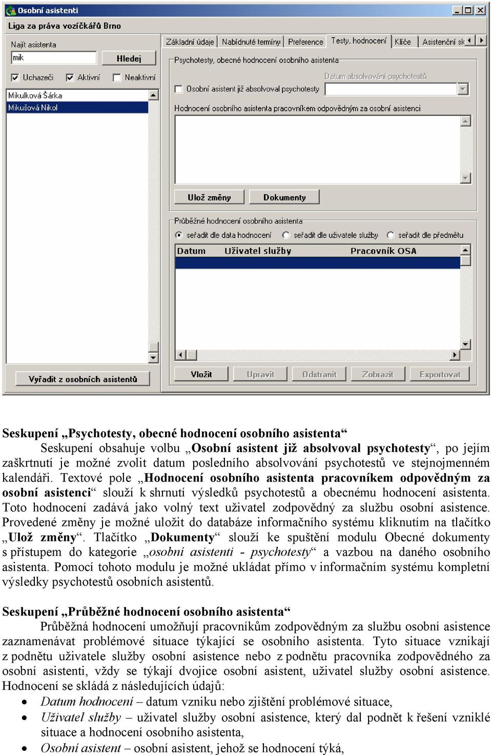 Toto hodnocení zadává jako volný text uživatel zodpovědný za službu osobní asistence. Provedené změny je možné uložit do databáze informačního systému kliknutím na tlačítko Ulož změny.