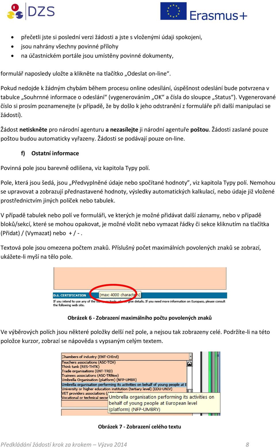 Pokud nedojde k žádným chybám během procesu online odesílání, úspěšnost odeslání bude potvrzena v tabulce Souhrnné informace o odeslání (vygenerováním OK a čísla do sloupce Status ).