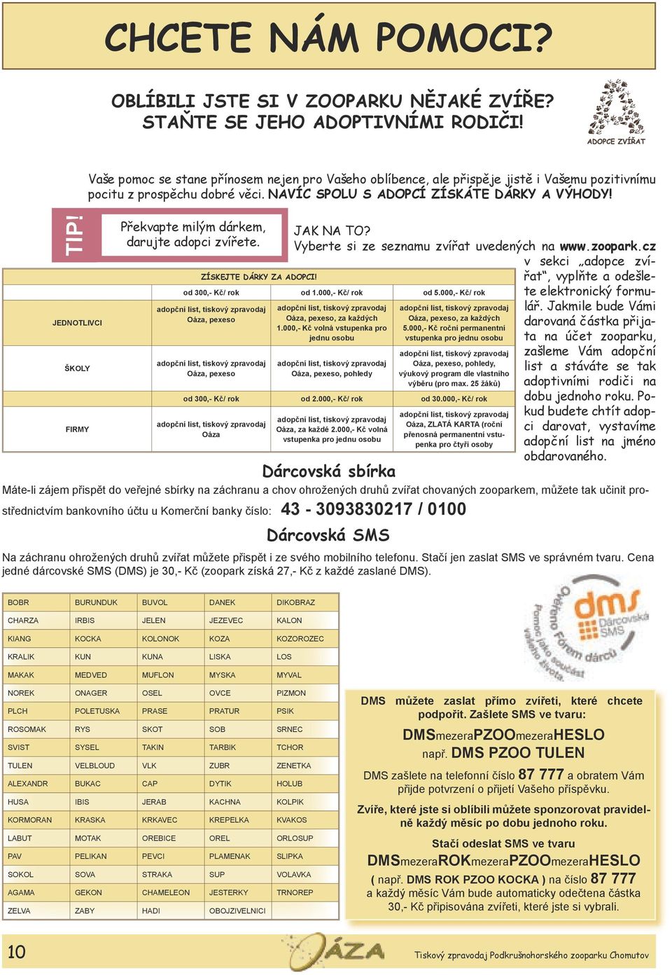 Překvapte milým dárkem, darujte adopci zvířete. ZÍSKEJTE DÁRKY ZA ADOPCI! od 300,- Kč/ rok od 1.000,- Kč/ rok od 5.000,- Kč/ rok Oáza, pexeso Oáza, pexeso Oáza, pexeso, za každých 1.
