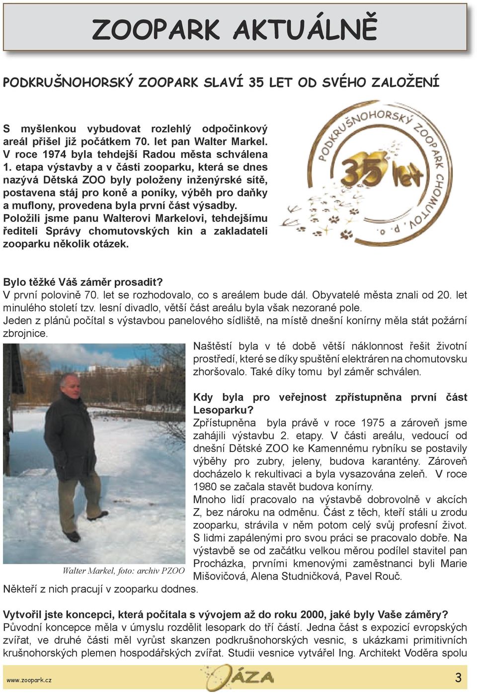 etapa výstavby a v části zooparku, která se dnes nazývá Dětská ZOO byly položeny inženýrské sítě, postavena stáj pro koně a poníky, výběh pro daňky a muflony, provedena byla první část výsadby.