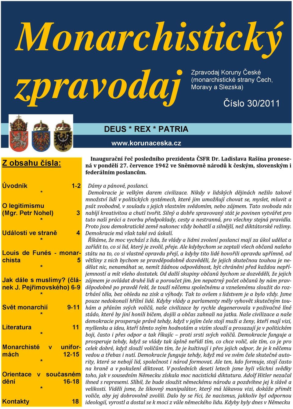 Pejřimovského) 6-9 * Svět monarchií 9-11 * Literatura 11 * Monarchisté v uniformách 12-15 * Orientace v současném dění 16-18 * Kontakty 18 Inaugurační řeč posledního prezidenta ČSFR Dr.