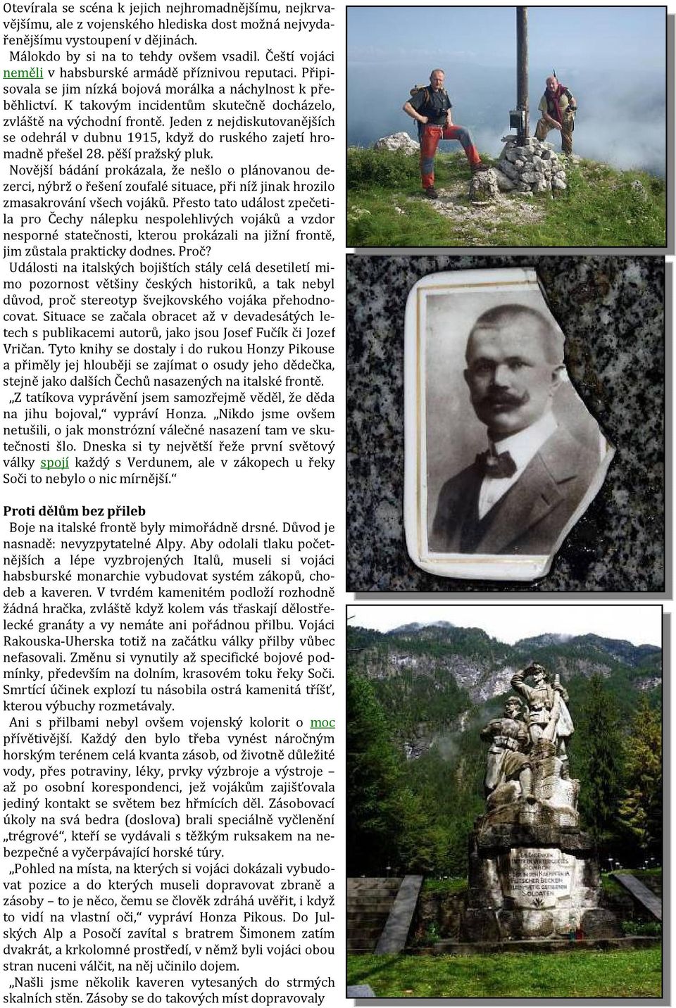 Jeden z nejdiskutovanějších se odehrál v dubnu 1915, když do ruského zajetí hromadně přešel 28. pěší pražský pluk.