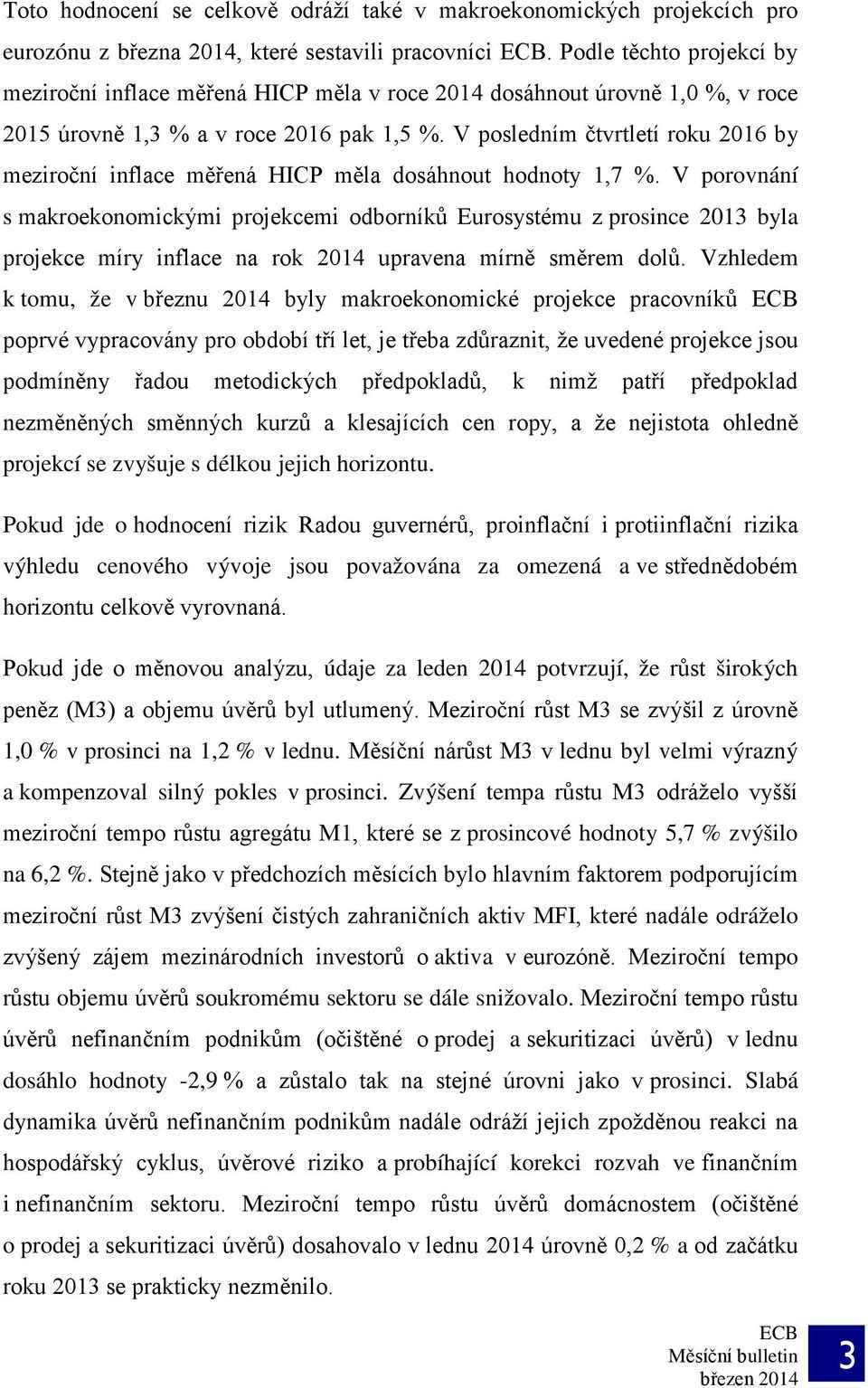 V posledním čtvrtletí roku 2016 by meziroční inflace měřená HICP měla dosáhnout hodnoty 1,7 %.