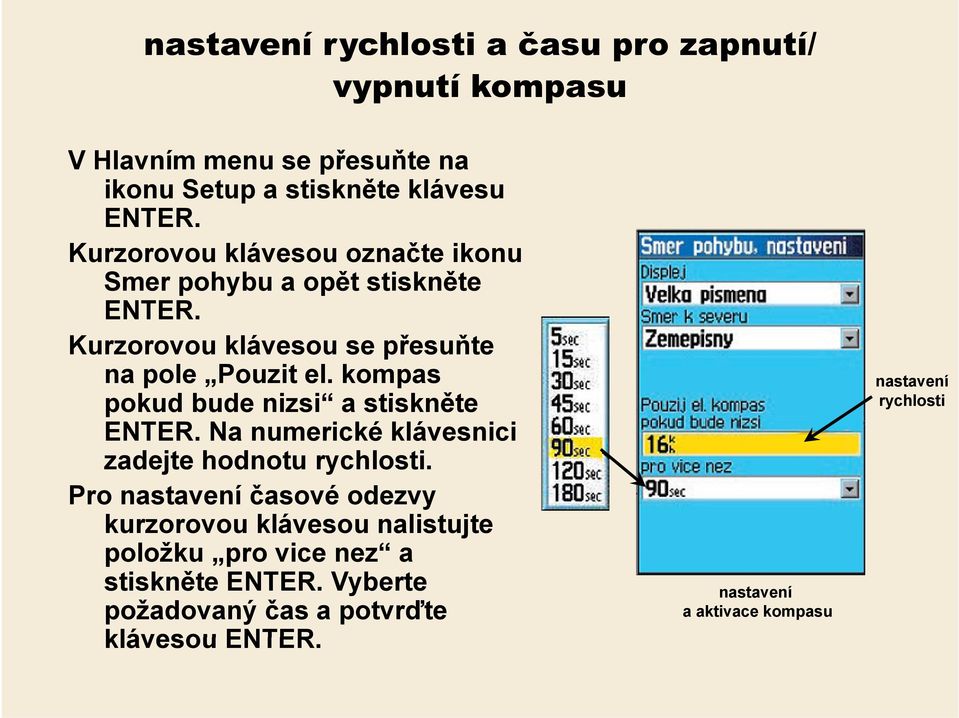 kompas pokud bude nizsi a stiskněte ENTER. Na numerické klávesnici zadejte hodnotu rychlosti.