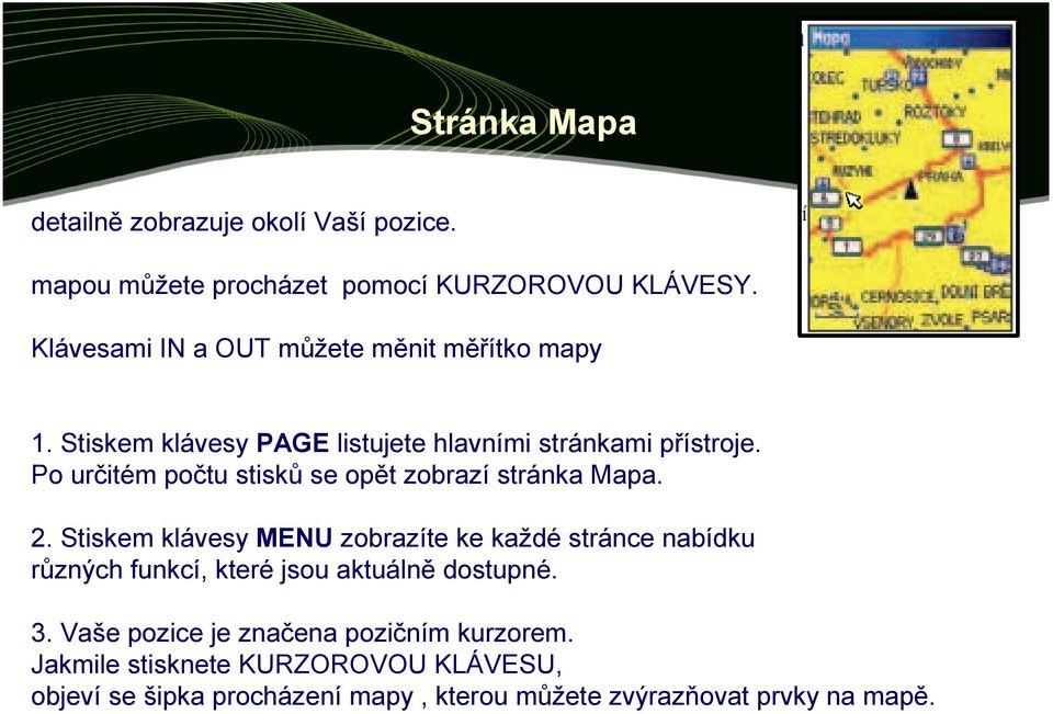 Po určitém počtu stisků se opět zobrazí stránka Mapa. 2.