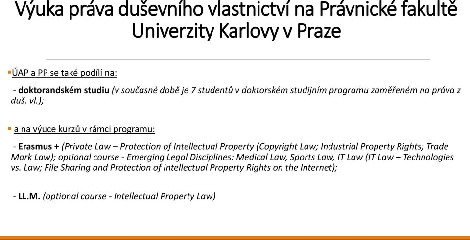 ); a na výuce kurzů v rámci programu: - Erasmus + (Private Law Protection of Intellectual Property (Copyright Law; Industrial Property Rights; Trade