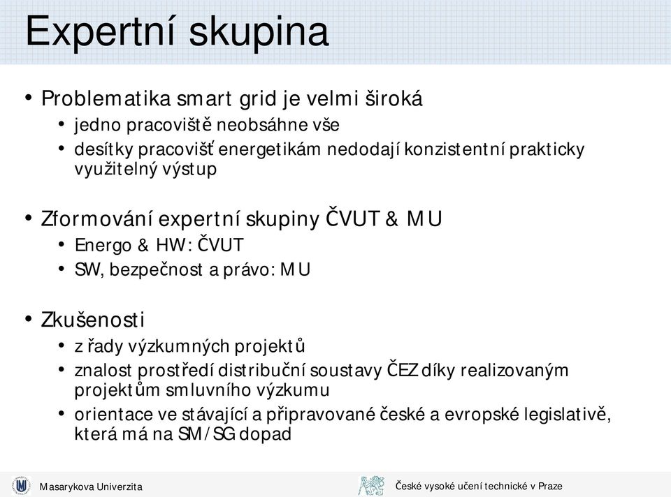 VUT SW, bezpe nost a právo: MU Zkušenosti z ady výzkumných projekt znalost prost edí distribu ní soustavy EZ díky