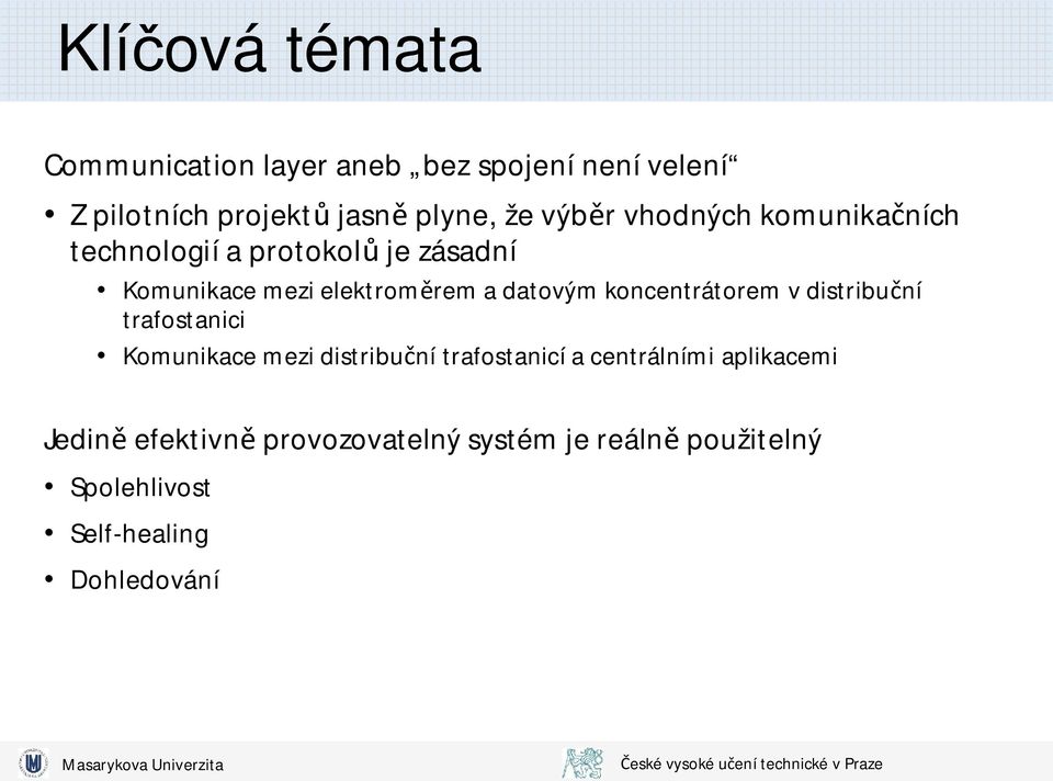 datovým koncentrátorem v distribu ní trafostanici Komunikace mezi distribu ní trafostanicí a