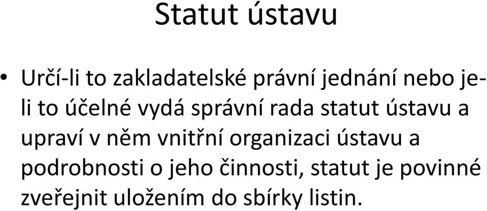 upraví v něm vnitřní organizaci ústavu a podrobnosti o