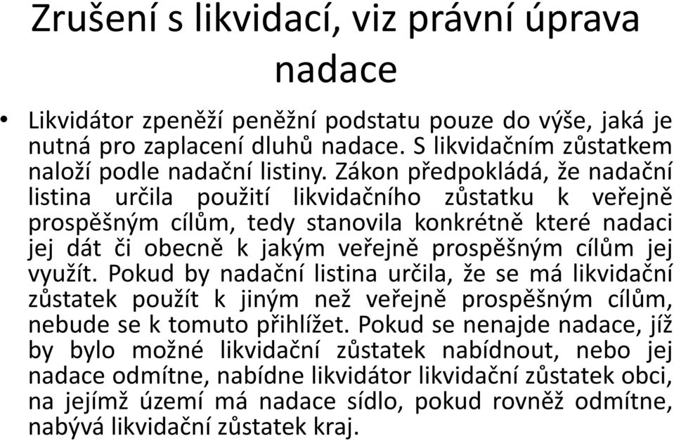 jej využít. Pokud by nadační listina určila, že se má likvidační zůstatek použít k jiným než veřejně prospěšným cílům, nebude se k tomuto přihlížet.